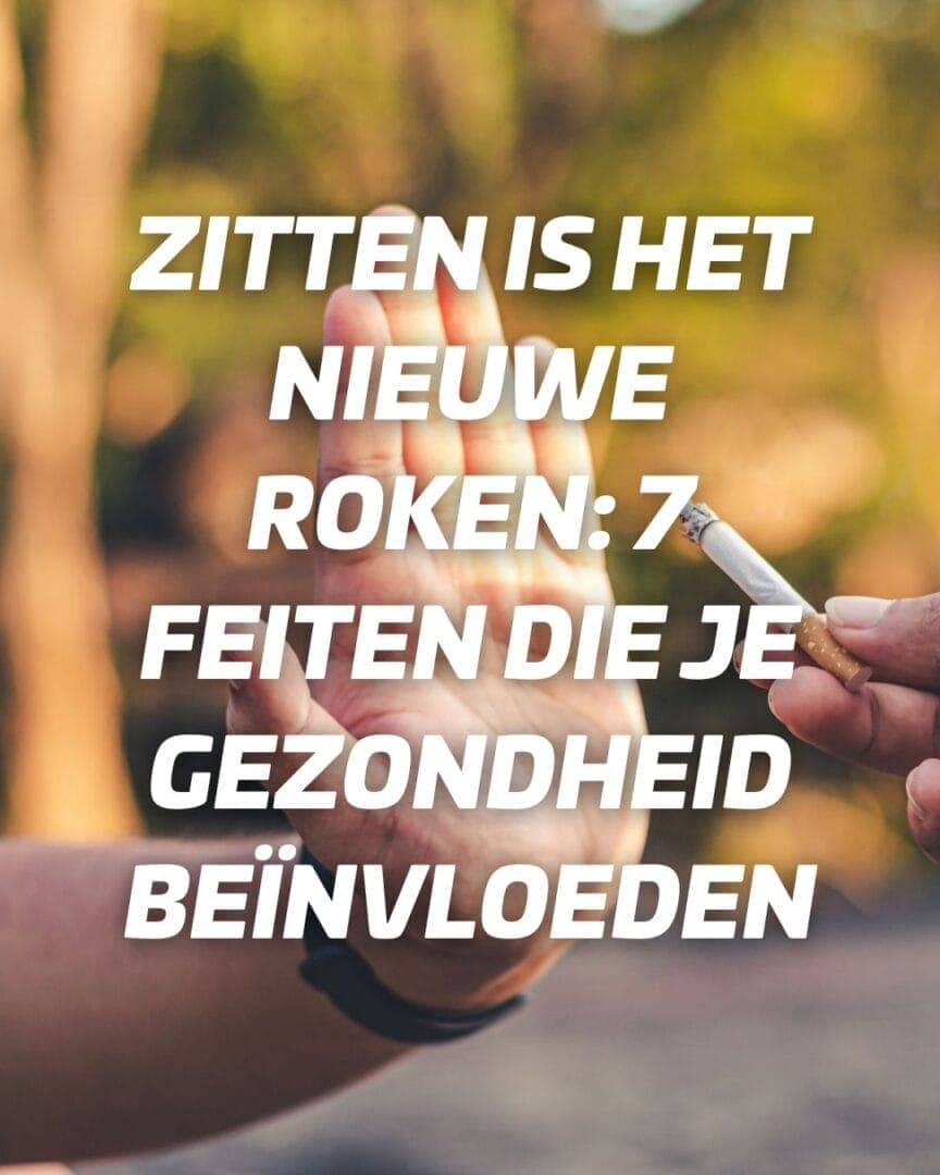 Zitten is het nieuwe roken: 7 feiten die je gezondheid beïnvloeden